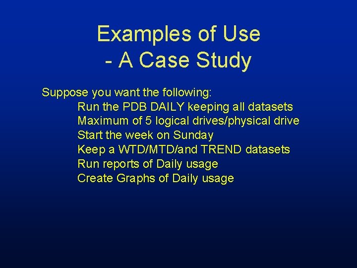 Examples of Use - A Case Study Suppose you want the following: Run the