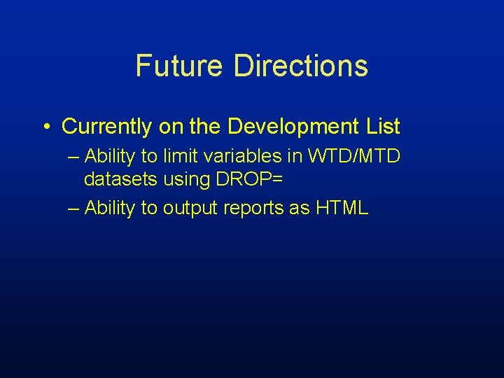 Future Directions • Currently on the Development List – Ability to limit variables in