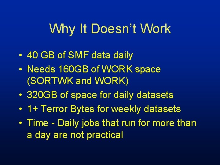 Why It Doesn’t Work • 40 GB of SMF data daily • Needs 160