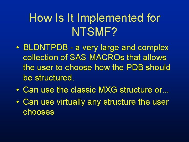 How Is It Implemented for NTSMF? • BLDNTPDB - a very large and complex