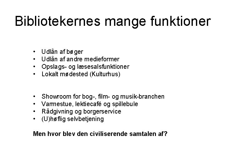 Bibliotekernes mange funktioner • • Udlån af bøger Udlån af andre medieformer Opslags- og