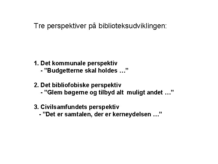 Tre perspektiver på biblioteksudviklingen: 1. Det kommunale perspektiv - ”Budgetterne skal holdes …” 2.