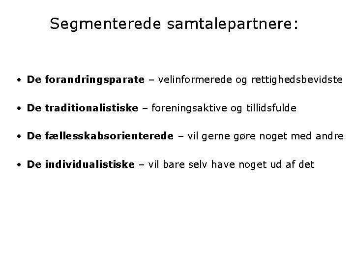 Segmenterede samtalepartnere: • De forandringsparate – velinformerede og rettighedsbevidste • De traditionalistiske – foreningsaktive