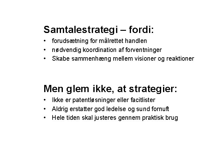 Samtalestrategi – fordi: • forudsætning for målrettet handlen • nødvendig koordination af forventninger •