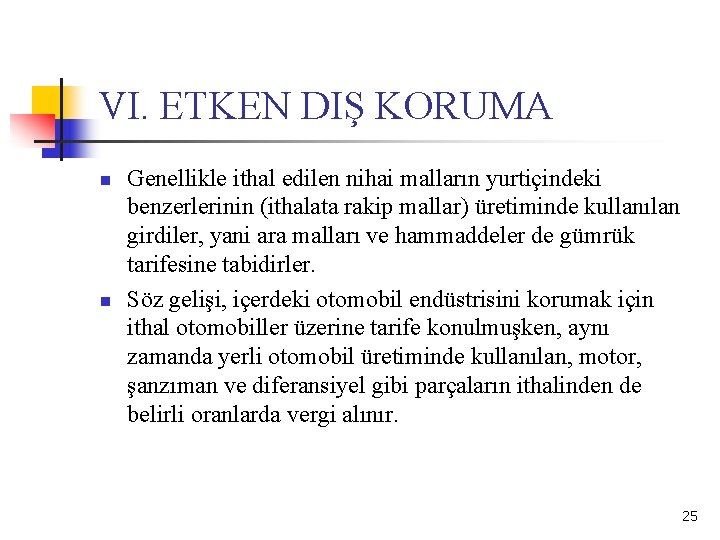 VI. ETKEN DIŞ KORUMA n n Genellikle ithal edilen nihai malların yurtiçindeki benzerlerinin (ithalata