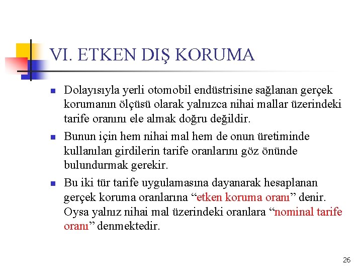 VI. ETKEN DIŞ KORUMA n n n Dolayısıyla yerli otomobil endüstrisine sağlanan gerçek korumanın