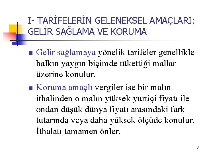 I- TARİFELERİN GELENEKSEL AMAÇLARI: GELİR SAĞLAMA VE KORUMA n n Gelir sağlamaya yönelik tarifeler