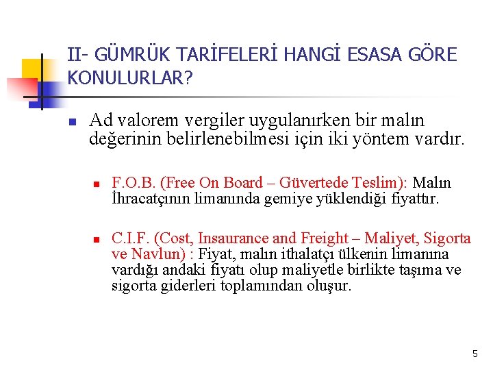 II- GÜMRÜK TARİFELERİ HANGİ ESASA GÖRE KONULURLAR? n Ad valorem vergiler uygulanırken bir malın