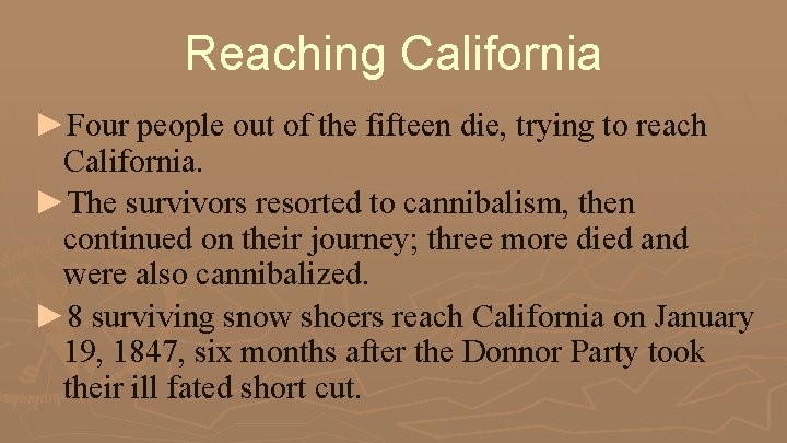 Reaching California ►Four people out of the fifteen die, trying to reach California. ►The