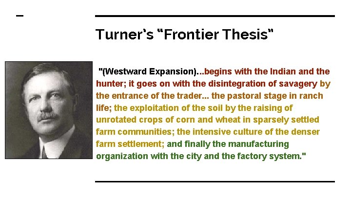 Turner’s “Frontier Thesis” "(Westward Expansion). . . begins with the Indian and the hunter;