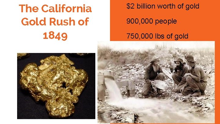 The California Gold Rush of 1849 $2 billion worth of gold 900, 000 people
