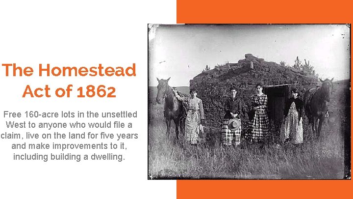 The Homestead Act of 1862 Free 160 -acre lots in the unsettled West to