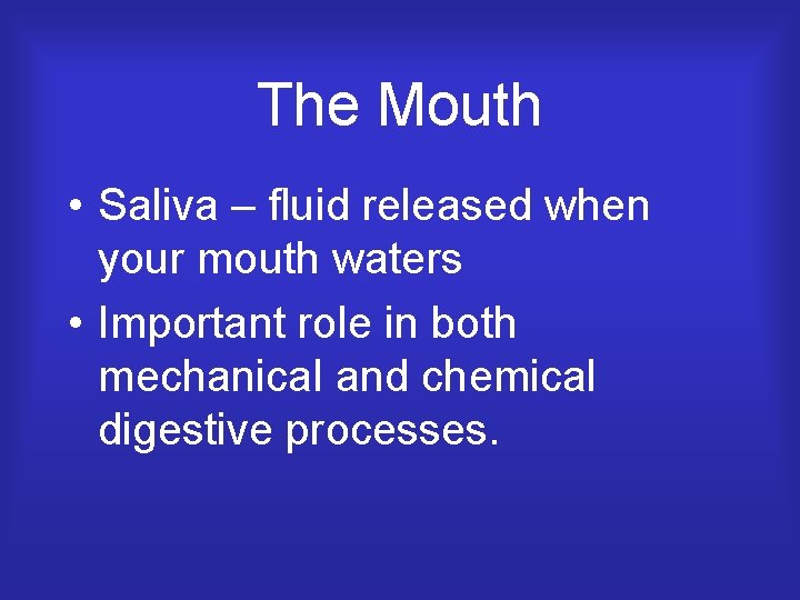 The Mouth • Saliva – fluid released when your mouth waters • Important role