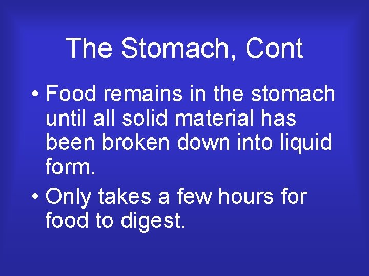 The Stomach, Cont • Food remains in the stomach until all solid material has