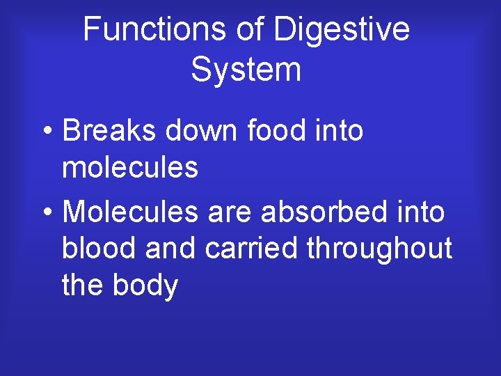 Functions of Digestive System • Breaks down food into molecules • Molecules are absorbed