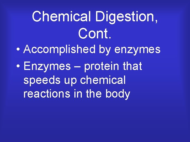 Chemical Digestion, Cont. • Accomplished by enzymes • Enzymes – protein that speeds up