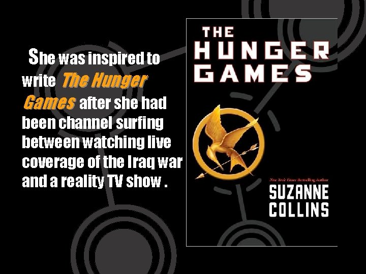 She was inspired to write The Hunger Games after she had been channel surfing