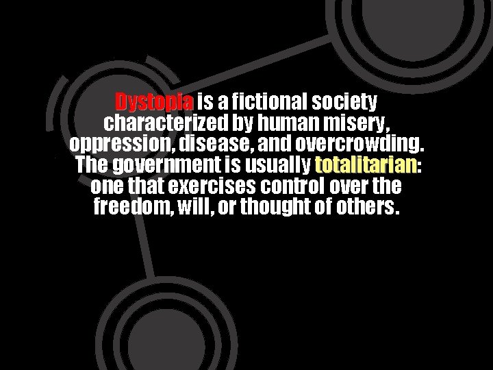 Dystopia is a fictional society characterized by human misery, oppression, disease, and overcrowding. The