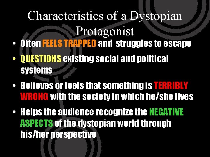 Characteristics of a Dystopian Protagonist • Often FEELS TRAPPED and struggles to escape •