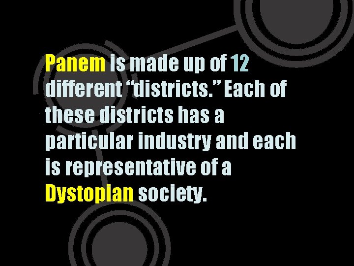 Panem is made up of 12 different “districts. ” Each of these districts has