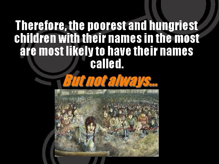 Therefore, the poorest and hungriest children with their names in the most are most