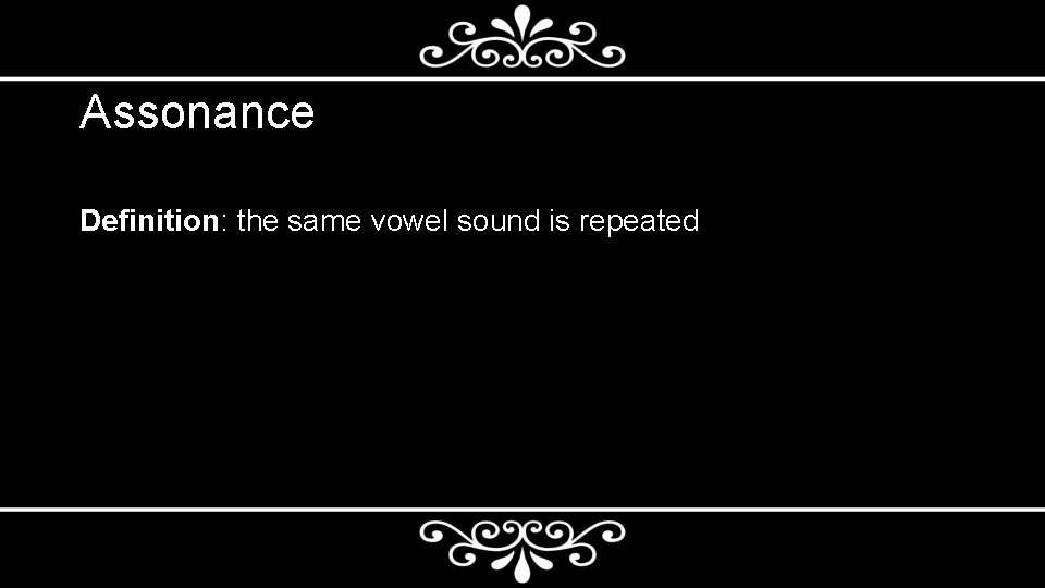 Assonance Definition: the same vowel sound is repeated 
