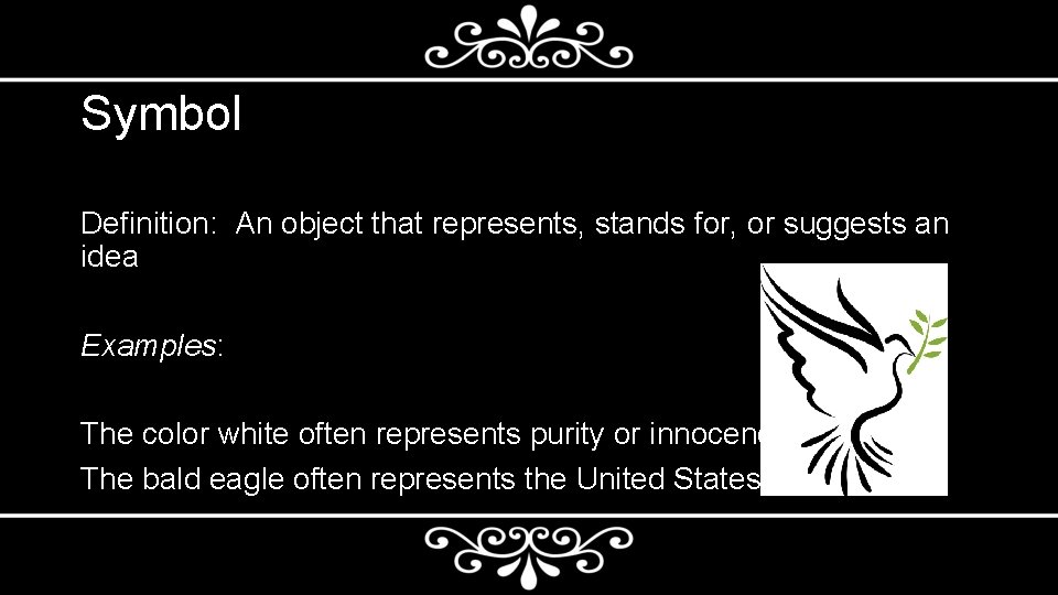 Symbol Definition: An object that represents, stands for, or suggests an idea Examples: The