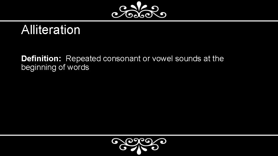 Alliteration Definition: Repeated consonant or vowel sounds at the beginning of words 