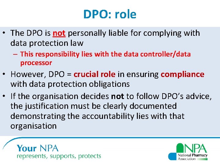 DPO: role • The DPO is not personally liable for complying with data protection