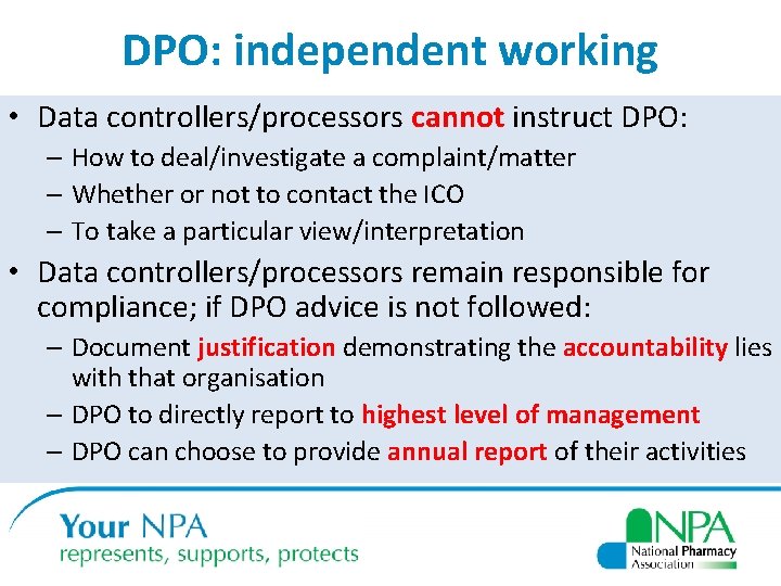 DPO: independent working • Data controllers/processors cannot instruct DPO: – How to deal/investigate a
