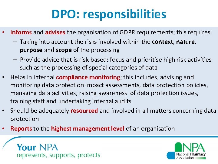 DPO: responsibilities • Informs and advises the organisation of GDPR requirements; this requires: –