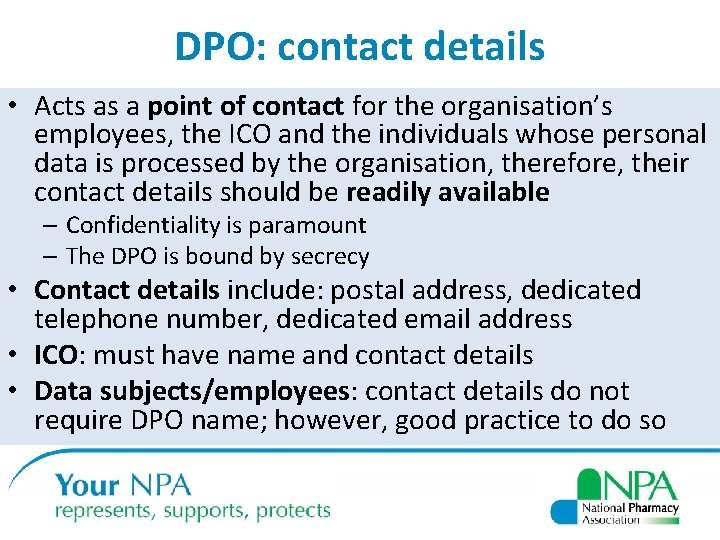 DPO: contact details • Acts as a point of contact for the organisation’s employees,