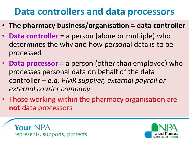 Data controllers and data processors • The pharmacy business/organisation = data controller • Data