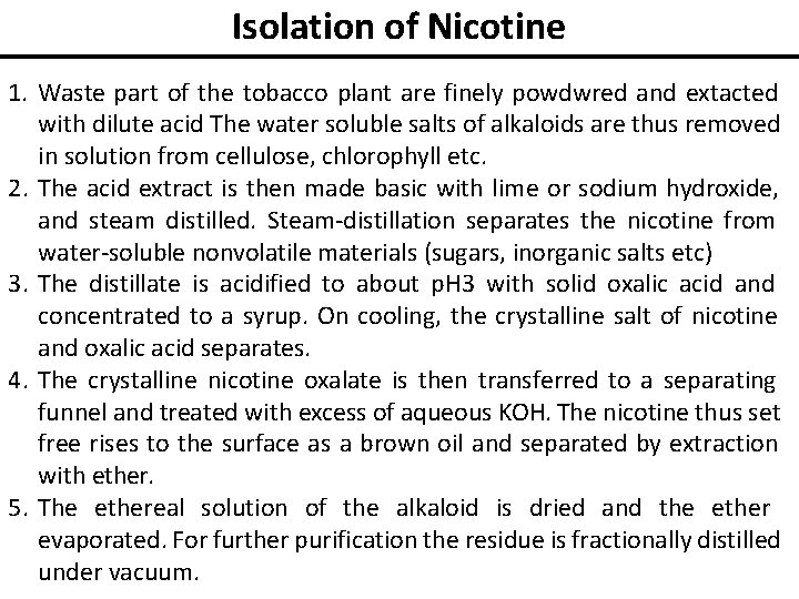 Isolation of Nicotine 1. Waste part of the tobacco plant are finely powdwred and