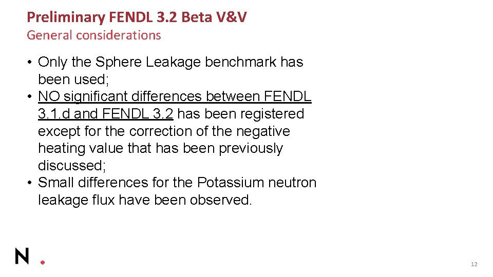 Preliminary FENDL 3. 2 Beta V&V General considerations • Only the Sphere Leakage benchmark