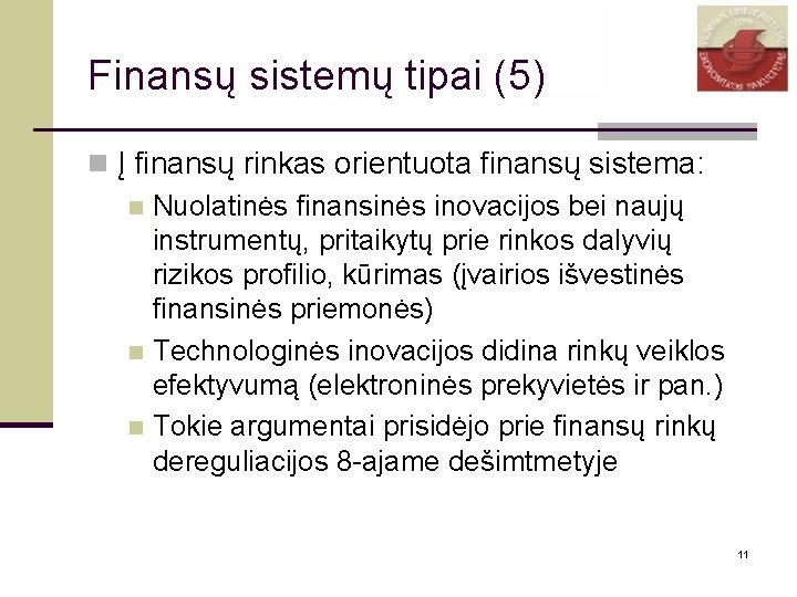 Finansų sistemų tipai (5) n Į finansų rinkas orientuota finansų sistema: n Nuolatinės finansinės