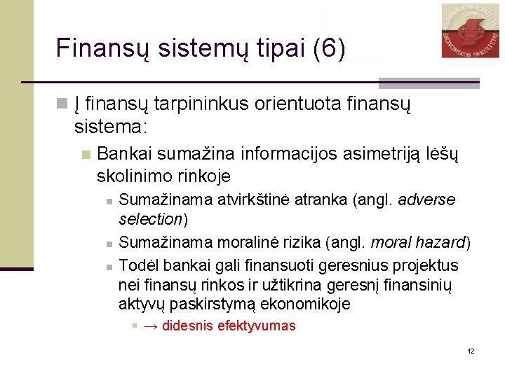 Finansų sistemų tipai (6) n Į finansų tarpininkus orientuota finansų sistema: n Bankai sumažina