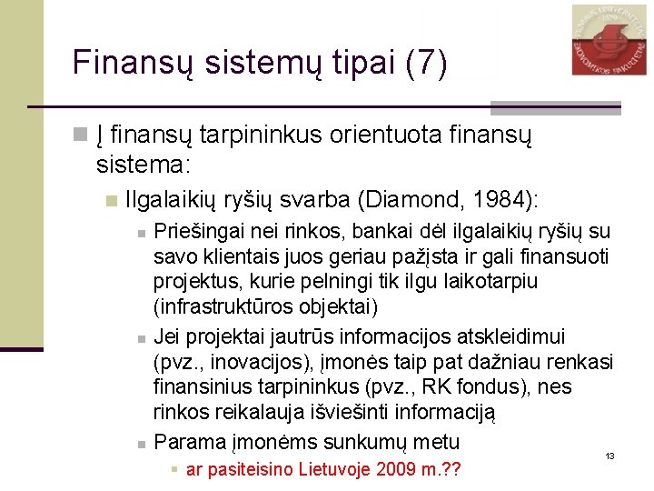 Finansų sistemų tipai (7) n Į finansų tarpininkus orientuota finansų sistema: n Ilgalaikių ryšių