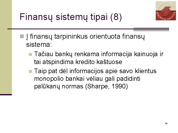 Finansų sistemų tipai (8) n Į finansų tarpininkus orientuota finansų sistema: Tačiau bankų renkama