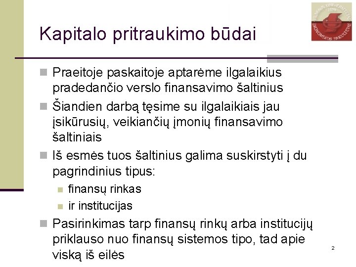 Kapitalo pritraukimo būdai n Praeitoje paskaitoje aptarėme ilgalaikius pradedančio verslo finansavimo šaltinius n Šiandien