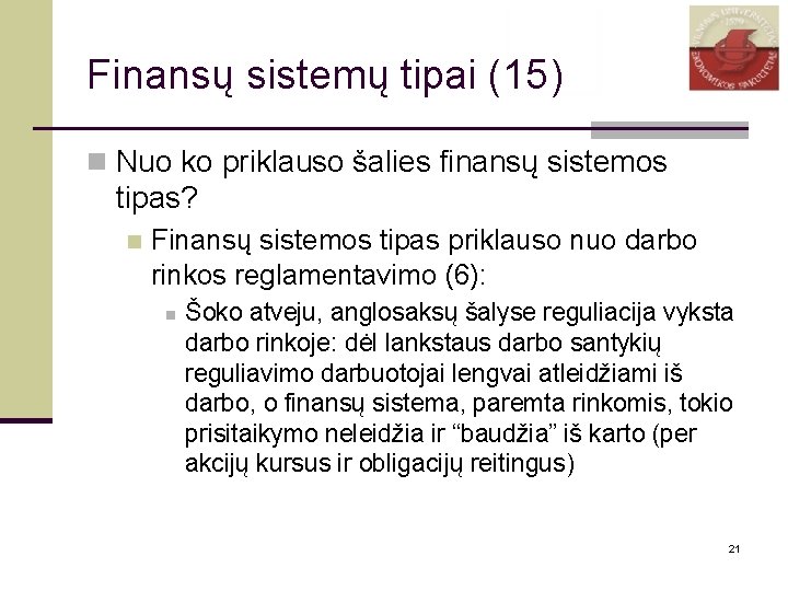 Finansų sistemų tipai (15) n Nuo ko priklauso šalies finansų sistemos tipas? n Finansų