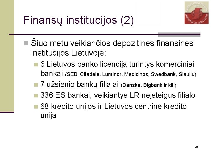 Finansų institucijos (2) n Šiuo metu veikiančios depozitinės finansinės institucijos Lietuvoje: 6 Lietuvos banko