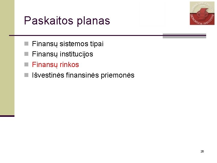 Paskaitos planas n Finansų sistemos tipai n Finansų institucijos n Finansų rinkos n Išvestinės