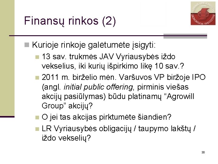 Finansų rinkos (2) n Kurioje rinkoje galėtumėte įsigyti: n 13 sav. trukmės JAV Vyriausybės