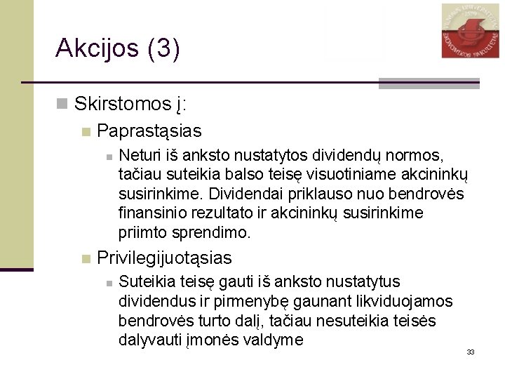 Akcijos (3) n Skirstomos į: n Paprastąsias n n Neturi iš anksto nustatytos dividendų