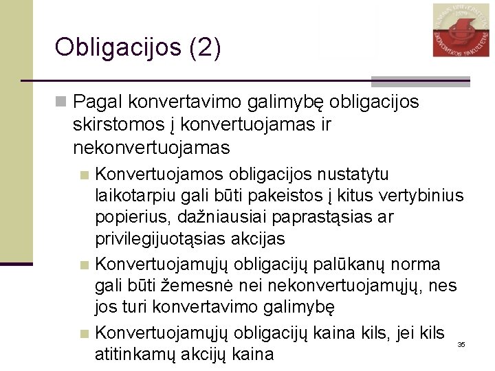 Obligacijos (2) n Pagal konvertavimo galimybę obligacijos skirstomos į konvertuojamas ir nekonvertuojamas Konvertuojamos obligacijos