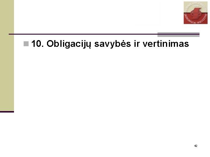 n 10. Obligacijų savybės ir vertinimas 42 