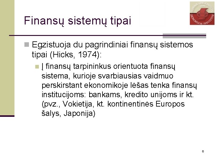 Finansų sistemų tipai n Egzistuoja du pagrindiniai finansų sistemos tipai (Hicks, 1974): n Į