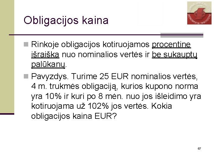 Obligacijos kaina n Rinkoje obligacijos kotiruojamos procentine išraiška nuo nominalios vertės ir be sukauptų