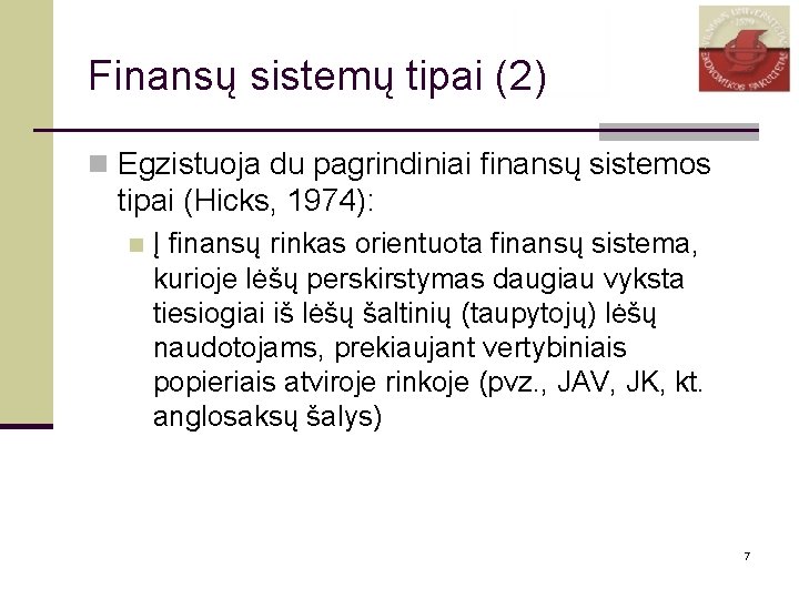 Finansų sistemų tipai (2) n Egzistuoja du pagrindiniai finansų sistemos tipai (Hicks, 1974): n